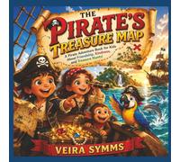 The Pirate’s Treasure Map: A Pirate Adventure Book for Kids About Friendship, Kindness, and Treasure Hunts (Ages 3-7).