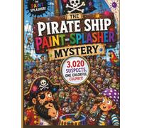 The Pirate Ship Paint-Splasher Mystery: 3,020 Suspects, One Colorful Culprit Find the Graffiti Artist, Solve the Puzzle