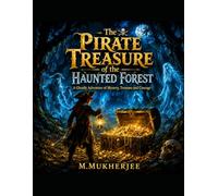 The Pirate Treasure of the Haunted Forest: A Ghostly Adventure of Mystery Treasure and Courage