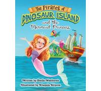 The Pirates of Dinosaur Island and the Mermaid Princess