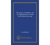 The pirates of Malabar, and An Englishwoman in India two hundred years ago