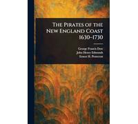 The Pirates of the New England Coast 1630-1730