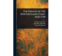 The Pirates of the New England Coast 1630-1730