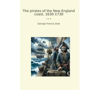 The pirates of the New England coast, 1630-1730 (Classic Books)