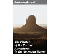 The Pirates of the Prairies: Adventures in the American Desert