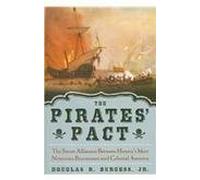 The pirates' pact. the secret alliances between history's most notorious buccaneers and colonial ame