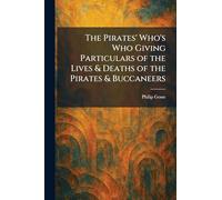 The Pirates' Who's Who Giving Particulars of the Lives & Deaths of the Pirates & Buccaneers