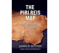 The Piri Reis Map: Pre-Columbian Cartography (Hidden History Revisited)