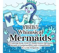 The Pistils - Whimsical Mermaids: A Coloring Book With 25 Hand Drawn Mermaid Designs & Inspirational Color Combinations By Leslie Braginsky