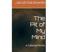 The Pit of My Mind: A Collected Works