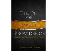 The Pit of Sweet Providence: Overcome Trauma with Truth