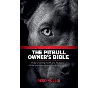 The Pitbull Owner's Bible: History, Training, Health, and Advocacy for the Most Misunderstood Dog in America