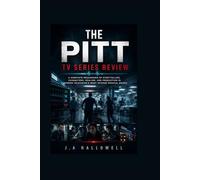 THE PITT TV SERIES REVIEW: A Complete Breakdown of Storytelling, Characters, Realism, and Production in Modern Television’s Most Intense Medical Drama