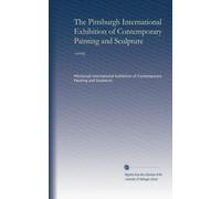 The Pittsburgh International Exhibition of Contemporary Painting and Sculpture (1897): [catalog]