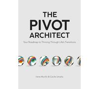 The Pivot Architect: Your Roadmap to Thriving Through Life's Transitions