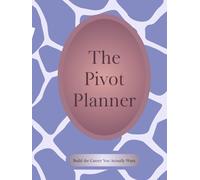 The Pivot Planner: Build the Career You Actually Want
