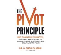 The Pivot Principle: When Changing Direction Happens, Five Daily Habits Needed to Manage Change, Slay Chaos, and Create Lasting Peace