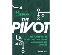 The Pivot: The Playbook for Facing Life's Challenges and Coming Out a Winner