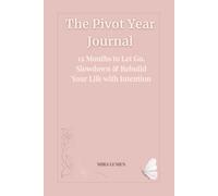 The Pivot Year Journal: 12 Months to Let Go, Slowdown & Rebuild Your Life with Intention (Unlock Your Potential Series)