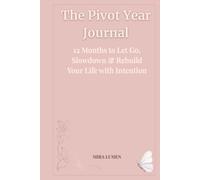 The Pivot Year Journal: 12 Months to Let Go, Slowdown & Rebuild Your Life with Intention (Unlock Your Potential Series)