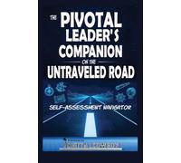 The Pivotal Leader's Companion on the Untraveled Road