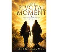 THE PIVOTAL MOMENT: THE DAY GOD CHANGED MY STORY