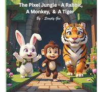 The Pixel Jungle: A Rabbit, a Monkey, and a Tiger: Block & Pixel friends who met in the Jungle a Rabbit, Monkey and Tiger