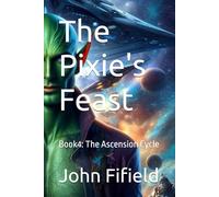 The Pixie's Feast: Book4: The Ascension Cycle: 4