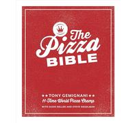 The Pizza Bible: The World's Favorite Pizza Styles, from Neapolitan, Deep-Dish, Wood-Fired, Sicilian, Calzones and Focaccia to New York, New Haven, Detroit, and More