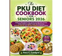 The Pku Diet Cookbook For Seniors 2026: Simple Low-Phenylalanine Living with Easy Everyday Meals, Practical Nutrition Guidance, Medical Formula Tips, ... 1000 Days of Recipes for Long-Term Wellness