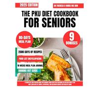 THE PKU DIET COOKBOOK FOR SENIORS: A Complete Low-Protein Guide for Seniors Living with PKU Featuring an 80 Days Meal Plan and 2,500 Days of Simple, ... Cookbook Series by Dr Theresa D Hinds Ms Rdn)