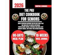 The Pku Diet Cookbook For Seniors: Gentle Nutrition Blueprint With 80 Days Meal Plan and 1800 Days of Recipes Supporting Phenylalanine Control, ... Q Burgher Nutrition Guide and Diet Series)