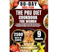 THE PKU DIET COOKBOOK FOR WOMEN: A Complete Low-Protein Lifestyle Guide for Women with Phenylketonuria Featuring an 80-Day Meal Plan and 2500 Days of ... Cookbook Series by Dr Theresa D Hinds Ms Rdn)