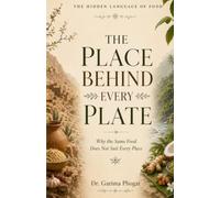 The Place Behind Every Plate: Why the Same Food Does Not Suit Every Place (The Hidden Language of Food)