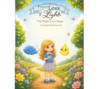 The Place Love Stays: A Children's Grief Coloring Book About Love, Memories, and Healing After Loss (From Loss to Light: The First Year)