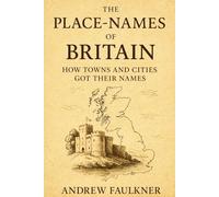 The Place-Names of Britain: How Towns and Cities Got Their Names: 2 (The Origins of Place Names Series)