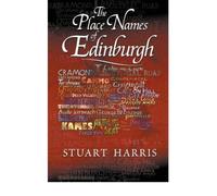 The Place Names of Edinburgh: Their Origins and History
