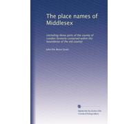 The place names of Middlesex: (including those parts of the county of London formerly contained within the boundaries of the old county)