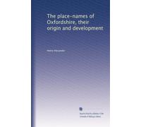 The place-names of Oxfordshire, their origin and development