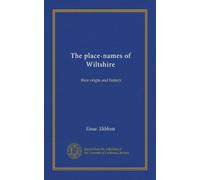 The place-names of Wiltshire: their origin and history