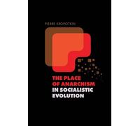 The Place of Anarchism in Socialistic Evolution