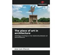 The place of art in architecture: Anthology of writings on the relationship between art and architecture