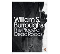 The Place of Dead Roads | William S. Burroughs