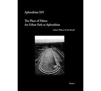 The 'Place of Palms': An Urban Park at Aphrodisias: Results of the Mica and Ahmet Ertegun South Agora Pool Project