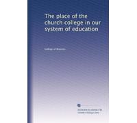 The place of the church college in our system of education