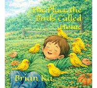 The Place the Birds Called Home: A Gentle Story That Teaches Kindness That Comes Back