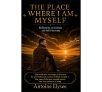 The Place Where I Am Myself - Reflections on Solitude and Self-Discovery (English version)