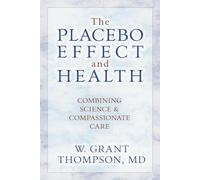 The Placebo Effect And Health: Combining Science & Compassionate Care
