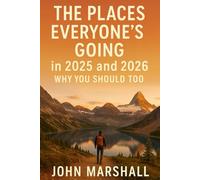 The Places Everyone’s Going in 2025 and 2026: Why You Should Too