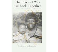 The Places I Was Put Back Together: A Memoir of Fracture, Faith, and Restoration